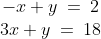 \begin{array}{cc}-x + y\:=\:2 \\ 3x + y \:= \:18\end{array}